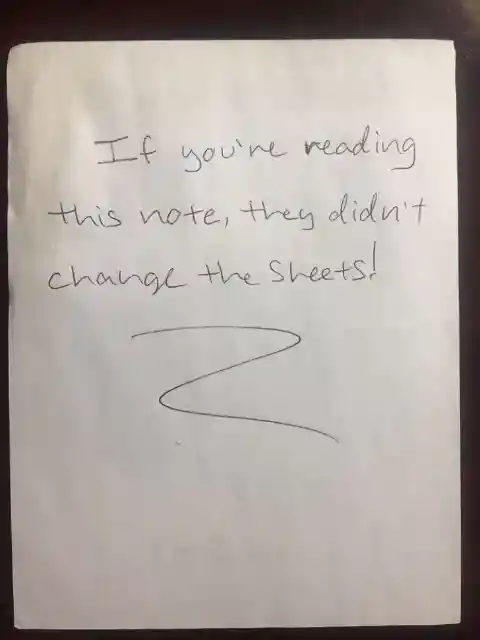 “If You’re Reading This, They Didn’t Change The Sheets!” 